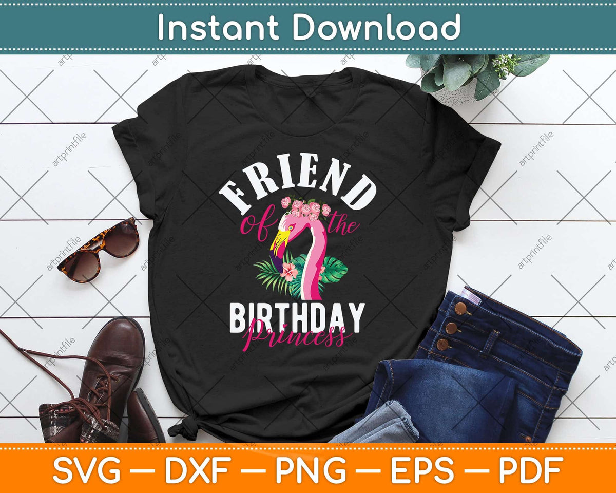 Friend Of The Birthday Princess Floral Flamingo Girls Party Svg Png Dxf Cutting File