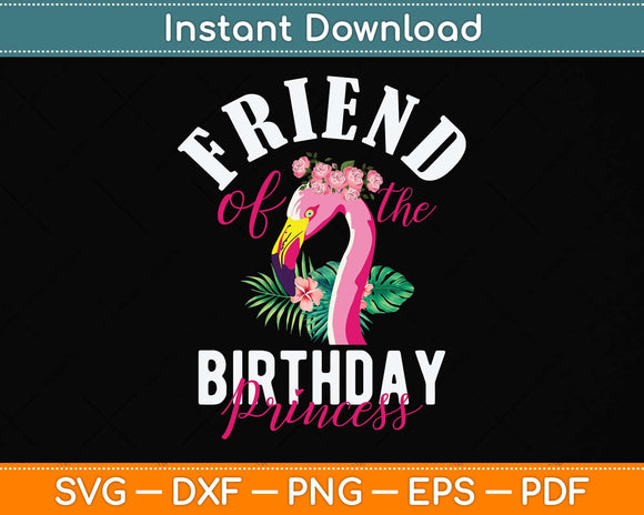 Friend Of The Birthday Princess Floral Flamingo Girls Party Svg Png Dxf Cutting File