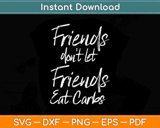 Friends Don't Let Friends Eat Carbs Svg Design Cricut Printable Cutting Files