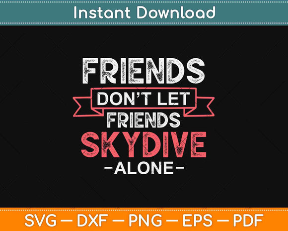 Friends Don’t Let Friends Skydive Alone Svg Design Cricut Printable Cutting Files