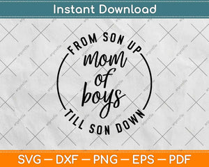 From Son Up Mom Of Boys Till Son Down Svg Design Cricut Printable Cutting Files
