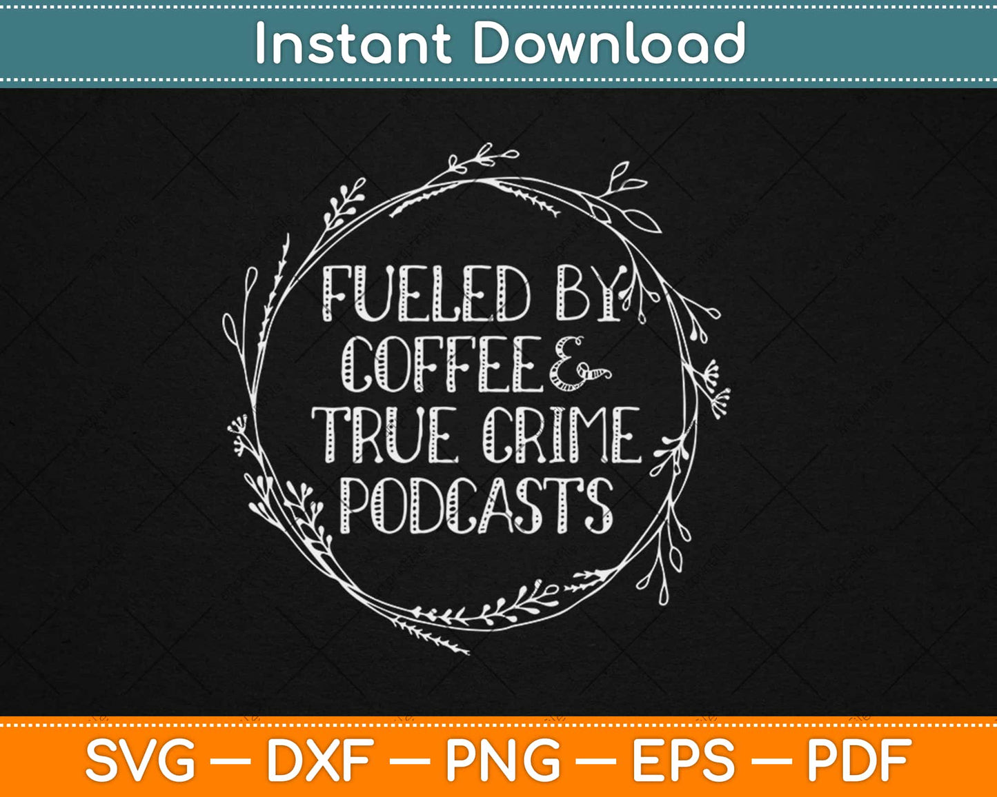 Fueled By Coffee And True Crime Podcasts True Crime Svg Design Cricut Cutting File