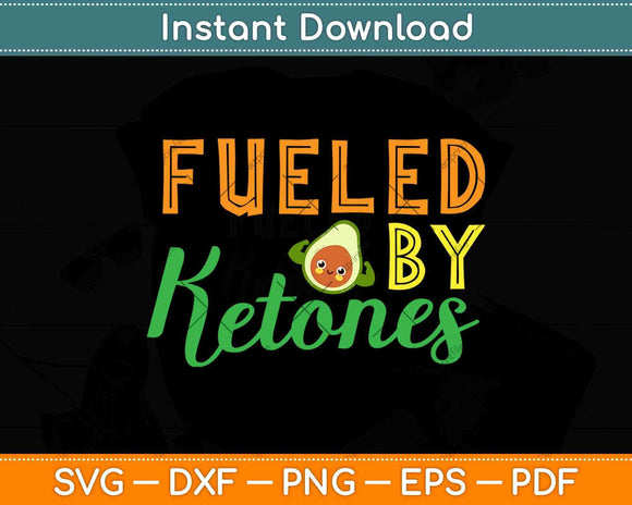 Fueled By Ketones Funny Keto Diet Svg Design Cricut Printable Cutting Files