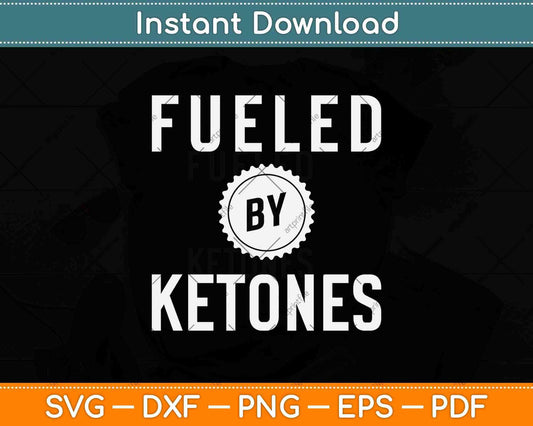 Fueled By Ketones Svg Design Cricut Printable Cutting Files