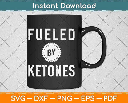 Fueled By Ketones Svg Design Cricut Printable Cutting Files