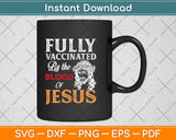 Fully Vaccinated By The Blood Of Jesus Faith Funny Christian Svg Png Dxf Cutting File