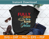 Fully Vaccinated By The Blood Of Jesus Faith Funny Christian Svg Png Dxf Cutting File