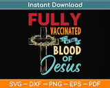 Fully Vaccinated By The Blood Of Jesus Faith Funny Christian Svg Png Dxf Cutting File