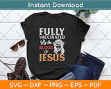 Fully Vaccinated By The Blood Of Jesus Faith Funny Christian Svg Png Dxf Cutting File