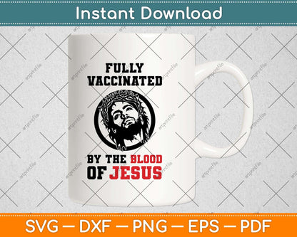 Fully Vaccinated By The Blood Of Jesus Funny Christian Svg Png Dxf Digital Cutting File