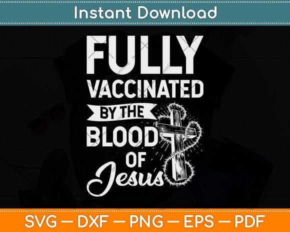 Fully Vaccinated By The Blood Of Jesus Funny Christian Svg Png Dxf Digital Cutting File