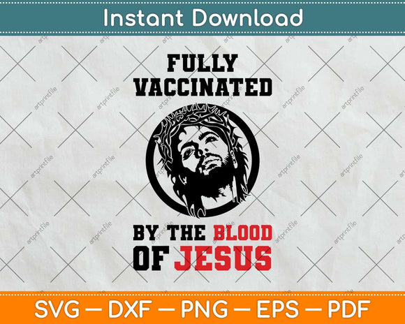 Fully Vaccinated By The Blood Of Jesus Funny Christian Svg Png Dxf Digital Cutting File