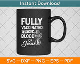 Fully Vaccinated By The Blood Of Jesus Funny Christian Svg Png Dxf Digital Cutting File