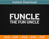 Funcle The Fun Uncle - Family Joke Funny Svg Design Cricut Printable Cutting Files