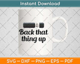 Funny Back That Thing Up Computer Nerd Svg Png Dxf Digital Cutting File