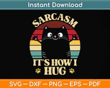 Funny Cat Sarcasm It's How I Hug Svg Png Dxf Digital Cutting File