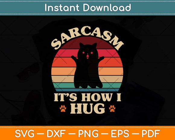 Funny Cat Sarcasm It's How I Hug Svg Png Dxf Digital Cutting File