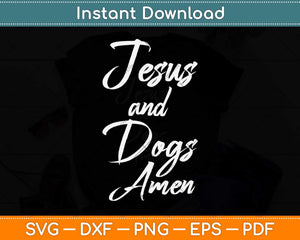 Funny Christian Gift for Dog Lovers Jesus and Dogs Amen Svg Png Dxf Digital Cutting File