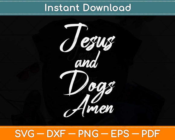 Funny Christian Gift for Dog Lovers Jesus and Dogs Amen Svg Png Dxf Digital Cutting File