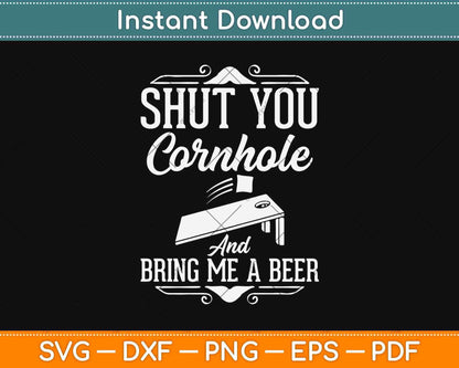 Funny Cornhole Shut Your Cornhole And Bring Me a Beer Svg Design
