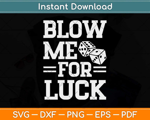 Funny Craps Player Dice Blow Me For Luck Svg Png Dxf Digital Cutting File