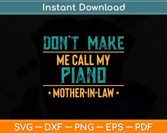 Funny Don't Make Me Call My Piano Mother-in-Law Svg Png Dxf Digital Cutting File