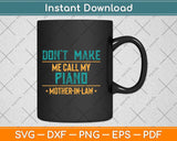 Funny Don't Make Me Call My Piano Mother-in-Law Svg Png Dxf Digital Cutting File