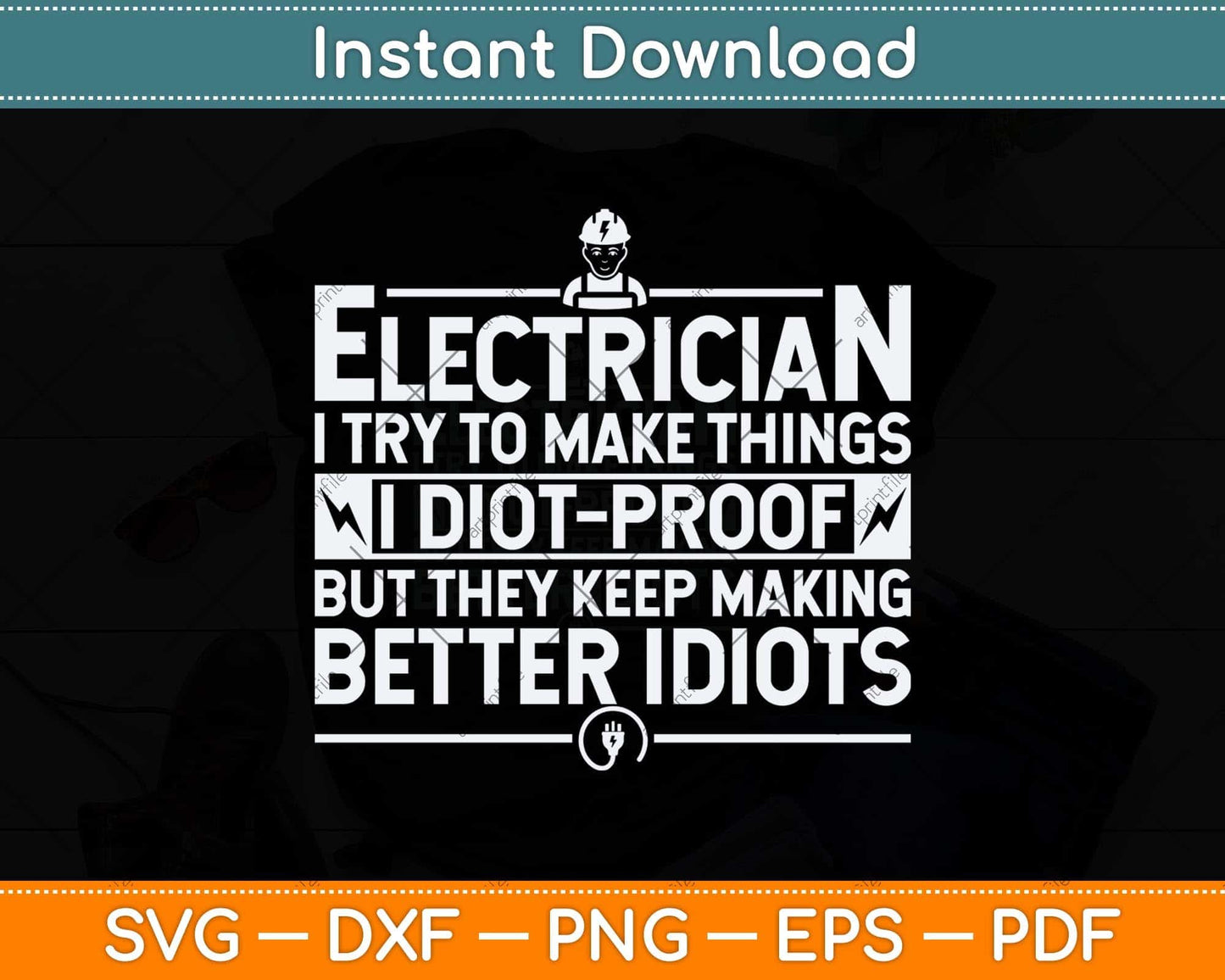 Funny Electrician I Try To Make Thing IDiot-Proof Svg Png Dxf Digital Cutting File
