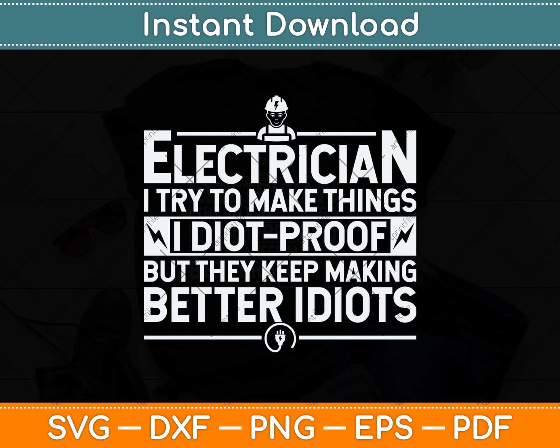 Funny Electrician I Try To Make Thing IDiot-Proof Svg Png Dxf Digital Cutting File