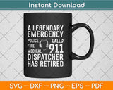 Funny Emergency Dispatcher Gifts The Legend Has Retired Svg Design