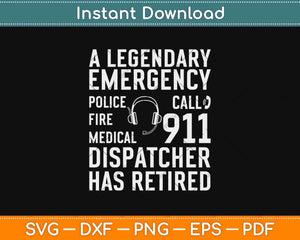 Funny Emergency Dispatcher Gifts The Legend Has Retired Svg Design