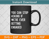 Funny Engagement Announcement Svg Design Cricut Printable Cutting Files