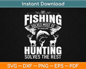 Funny Fishing Hunting Solves Problems Svg Design Cricut Printable Cutting Files