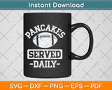 Funny Football Offensive Lineman Pancakes Served Daily Svg Png Dxf File