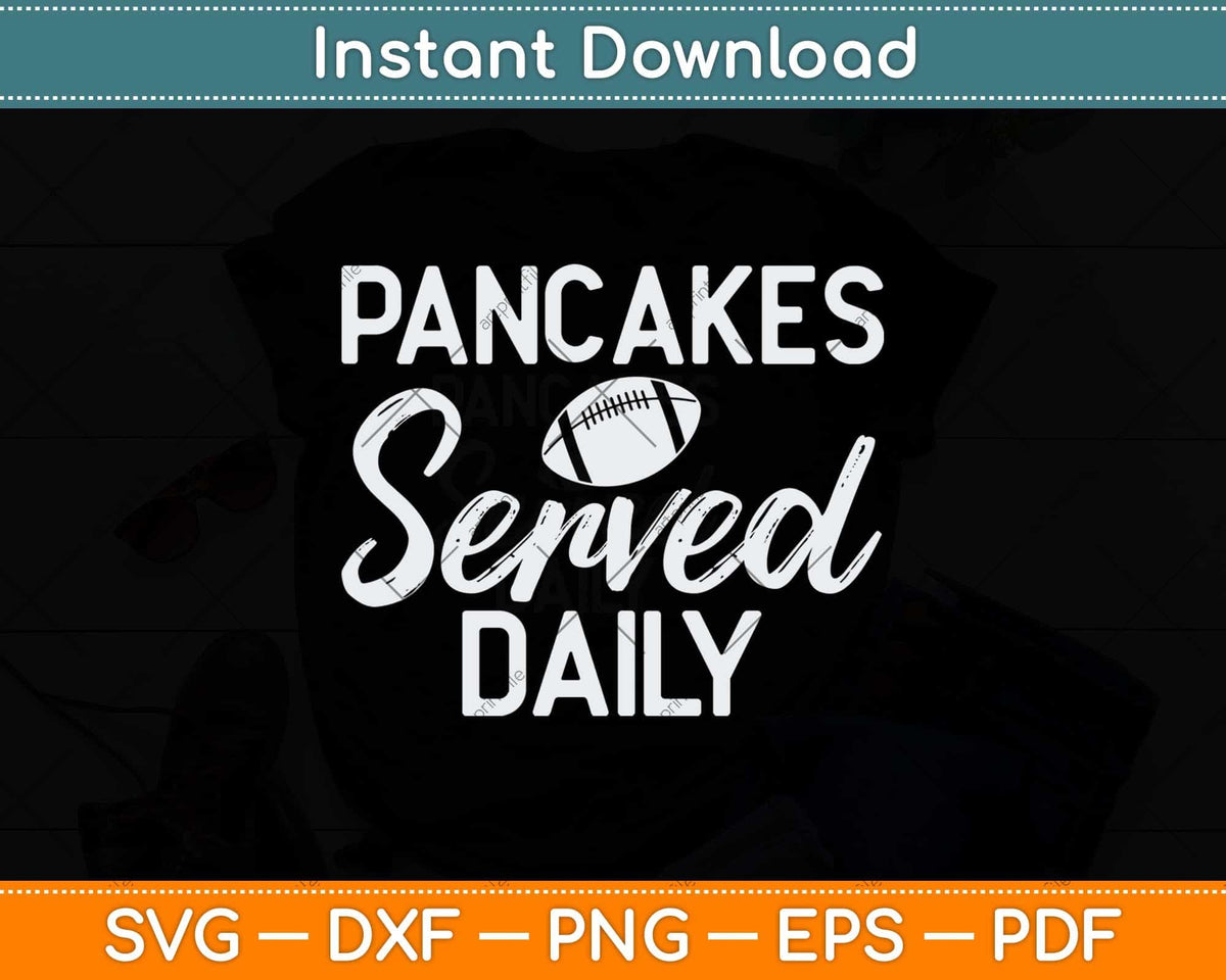 Funny Football Offensive Lineman Pancakes Served Daily Svg Png Dxf File