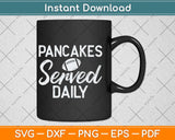 Funny Football Offensive Lineman Pancakes Served Daily Svg Png Dxf File