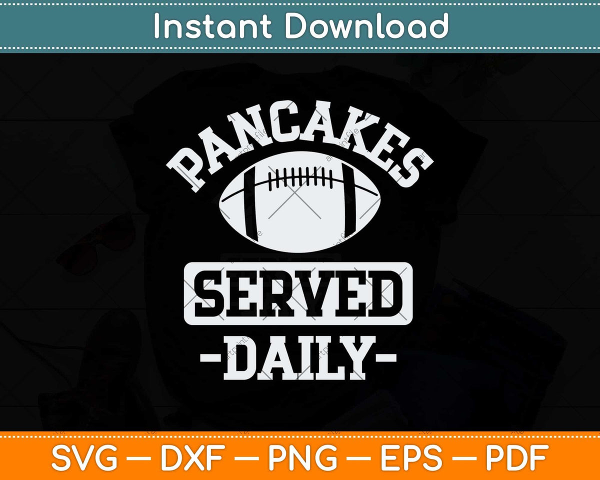 Funny Football Offensive Lineman Pancakes Served Daily Svg Png Dxf File
