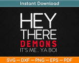 Funny Ghost Hunting Hey There Demons It's Me Ya Boi Svg Design Cricut Cut Files