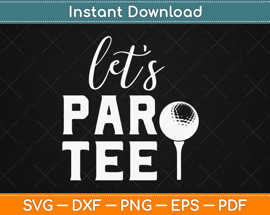 Funny Gift for Golf Lover Let's Par Tee Svg Design Cricut Printable Cutting Files