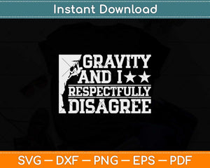 Funny Gravity And I Respectfully Disagree Climbing Svg Png Dxf Digital Cutting File
