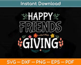 Funny Happy Friendsgiving Turkey Friends Giving Svg Png Dxf Digital Cutting File