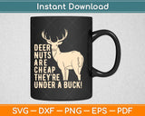 Funny Hunting Deer Nuts Are Cheap They're Under A Buck Svg Design Cutting Files