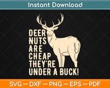 Funny Hunting Deer Nuts Are Cheap They're Under A Buck Svg Design Cutting Files