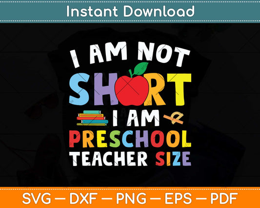 Funny I Am Not Short I'M A Preschool Teacher Svg Png Dxf Digital Cutting File