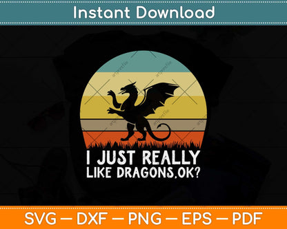 Funny I Just Really Like Dragons OK Svg Png Dxf Digital Cutting File