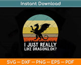 Funny I Just Really Like Dragons OK Svg Png Dxf Digital Cutting File
