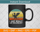 Funny I Just Really Like Dragons OK Svg Png Dxf Digital Cutting File