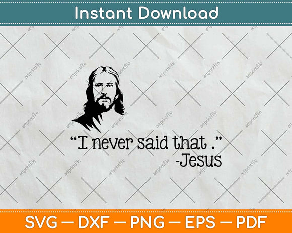 Funny I Never Said That Jesus Christianity Christian Svg Png Dxf Digital Cutting File