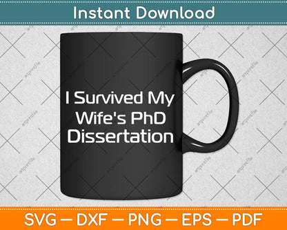 Funny I Survived My Wife's PhD Dissertation Svg Png Dxf Digital Cutting File