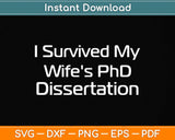 Funny I Survived My Wife's PhD Dissertation Svg Png Dxf Digital Cutting File